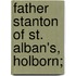 Father Stanton Of St. Alban's, Holborn;
