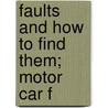 Faults And How To Find Them; Motor Car F door J.S.V. Bickford
