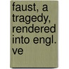 Faust, A Tragedy, Rendered Into Engl. Ve door Von Johann Wolfgang Goethe