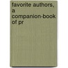 Favorite Authors, A Companion-Book Of Pr door James Thomas Fields