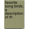 Favorite Song Birds; A Description Of Th by Henry Gardiner Adams