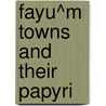 Fayu^M Towns And Their Papyri door Grenfell