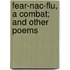 Fear-Nac-Flu, A Combat; And Other Poems