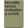 Fecundity Versus Civilisation; A Contrib by Todd Ogden