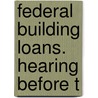 Federal Building Loans. Hearing Before T door United States Congress Currency
