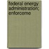 Federal Energy Administration; Enforceme