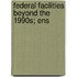 Federal Facilities Beyond The 1990s; Ens