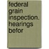 Federal Grain Inspection. Hearings Befor