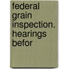 Federal Grain Inspection. Hearings Befor door United States. Congress. Forestry