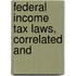 Federal Income Tax Laws, Correlated And
