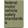 Federal Motor Vehicle Safety Standards A by United States. Administration