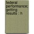 Federal Performance; Getting Results : H