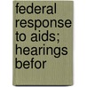 Federal Response To Aids; Hearings Befor door United States Congress Subcommittee