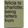 Felicia To Charlotte; Being Letters From door Mary Collyer