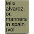 Felix Alvarez, Or, Manners In Spain (Vol