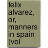 Felix Alvarez, Or, Manners In Spain (Vol door Dallas
