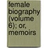 Female Biography (Volume 6); Or, Memoirs