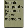 Female Biography (Volume 6); Or, Memoirs door Mary Hays