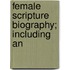 Female Scripture Biography; Including An