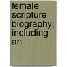 Female Scripture Biography; Including An door Francis Augustus Cox
