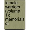 Female Warriors (Volume 1); Memorials Of door Ellen Creathorne Clayton