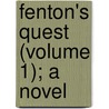 Fenton's Quest (Volume 1); A Novel by Mary Elizabeth Braddon