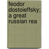 Feodor Dostoieffsky; A Great Russian Rea by John Arthur Thomas Lloyd
