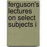 Ferguson's Lectures On Select Subjects I door Sir David Brewster