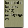 Ferishtahs Fancies (V.12); Parleyings Wi by Robert Browining