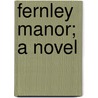 Fernley Manor; A Novel door Mrs. Mackenzie Daniel