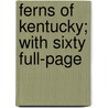 Ferns Of Kentucky; With Sixty Full-Page by John Williamson