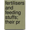Fertilisers And Feeding Stuffs; Their Pr door Bernard Shirley Dyer