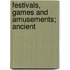 Festivals, Games And Amusements; Ancient