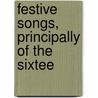 Festive Songs, Principally Of The Sixtee door William Sandys