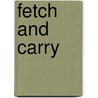 Fetch And Carry door Bernard Waters