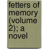 Fetters Of Memory (Volume 2); A Novel by Alfred Leigh