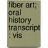 Fiber Art; Oral History Transcript : Vis