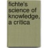 Fichte's Science Of Knowledge, A Critica