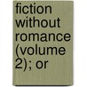 Fiction Without Romance (Volume 2); Or by Maria Polack