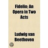 Fidelio; An Opera In Two Acts door Ludwig van Beethoven