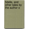 Fidelle, And Other Tales By The Author O door Fidelle