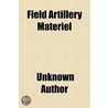 Field Artillery Materiel; Notes On The D by Unknown Author