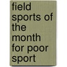 Field Sports Of The Month For Poor Sport door T.W.E. Moreton