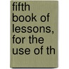 Fifth Book Of Lessons, For The Use Of Th by Ireland. National Education
