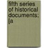 Fifth Series Of Historical Documents; [A