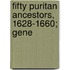 Fifty Puritan Ancestors, 1628-1660; Gene