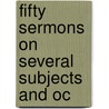 Fifty Sermons On Several Subjects And Oc door Charles Wheatly