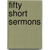 Fifty Short Sermons door Talmage