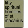 Fifty Spiritual Homilies Of St. Macarius door Pseudo-Macarius