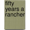 Fifty Years A Rancher door Charles Collins Teague